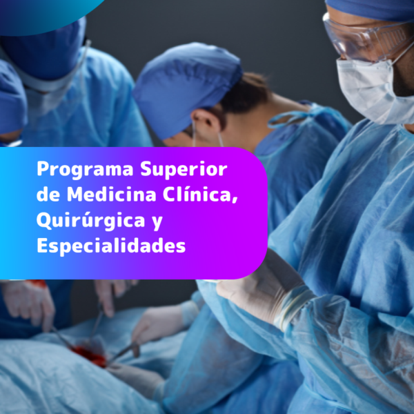 Programa Superior: Medicina Clínica, Quirúrgica y Especialidades